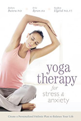 Yoga Therapy for Stress and Anxiety: Create a Personalized Holistic