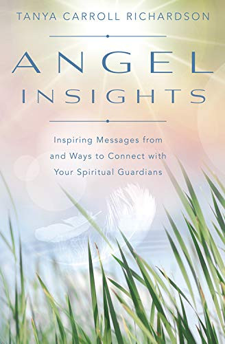 Angel Insights: Inspiring Messages From and Ways to Connect With Your