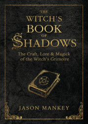 The Witch's Book of Shadows: The Craft Lore & Magick of the Witch's