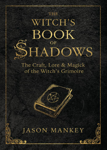 The Witch's Book of Shadows: The Craft Lore & Magick of the Witch's