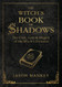 The Witch's Book of Shadows: The Craft Lore & Magick of the Witch's