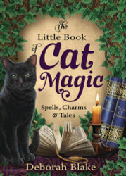 The Little Book of Cat Magic: Spells Charms & Tales