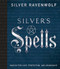 Silver's Spells: Magick for Love Protection and Abundance