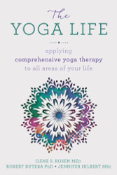 The Yoga Life: Applying Comprehensive Yoga Therapy to All Areas of