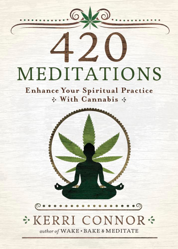 420 Meditations: Enhance Your Spiritual Practice With Cannabis