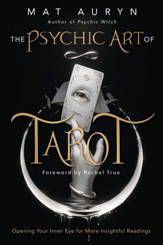 The Psychic Art of Tarot: Opening Your Inner Eye for More Insightful