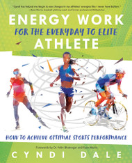 Energy Work for the Everyday to Elite Athlete: How to Achieve Optimal