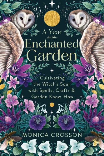 A Year in the Enchanted Garden: Cultivating the Witch's Soul with