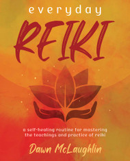 Everyday Reiki: A Self-Healing Routine for Mastering the Teachings