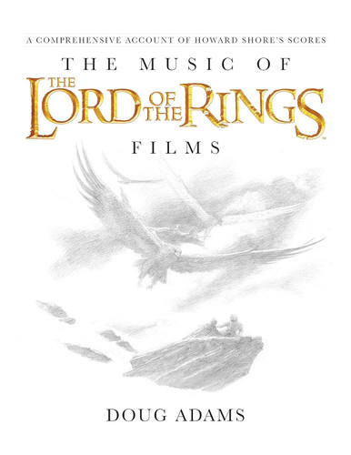 The Music of The Lord of the Rings Films: A Comprehensive Account of