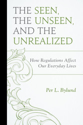 The Seen the Unseen and the Unrealized: How Regulations Affect Our