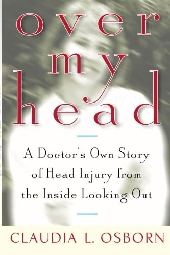 Over My Head: A Doctor's Own Story of Head Injury from the Inside