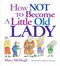 How Not to Become a Little Old Lady: A Mini Gift Book