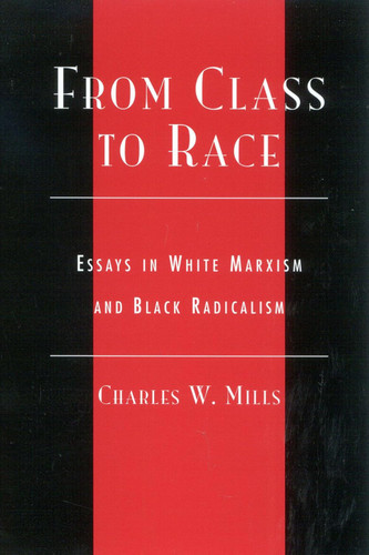 From Class to Race: Essays in White Marxism and Black Radicalism
