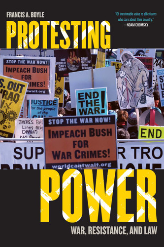 Protesting Power: War Resistance and Law (War and Peace Library)