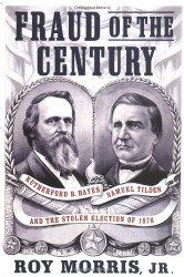 Fraud of the Century: Rutherford B. Hayes Samuel Tilden and the