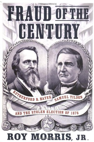 Fraud of the Century: Rutherford B. Hayes Samuel Tilden and the