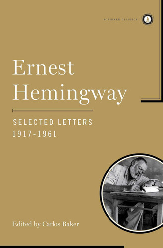 Ernest Hemingway Selected Letters 1917-1961 (Scribner Classics)