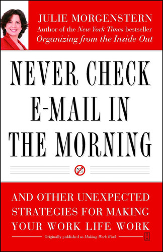 Never Check E-Mail In the Morning: And Other Unexpected Strategies