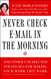 Never Check E-Mail In the Morning: And Other Unexpected Strategies