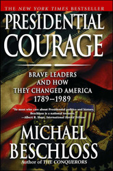Presidential Courage: Brave Leaders and How They Changed America