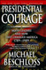 Presidential Courage: Brave Leaders and How They Changed America