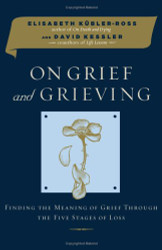 On Grief and Grieving: Finding the Meaning of Grief Through the Five
