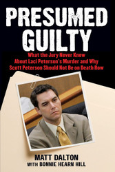 Presumed Guilty: What the Jury Never Knew About Laci Peterson's