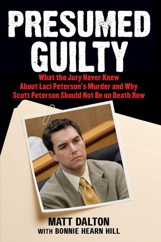 Presumed Guilty: What the Jury Never Knew About Laci Peterson's