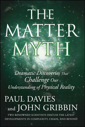 The Matter Myth: Dramatic Discoveries that Challenge Our