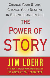 The Power of Story: Change Your Story Change Your Destiny in Business