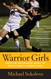 Warrior Girls: Protecting Our Daughters Against the Injury Epidemic