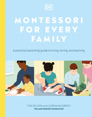 Montessori for Every Family: A Practical Parenting Guide to Living