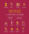 Wine A Tasting Course: From Grape to Glass