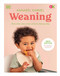 Weaning: What to Feed When to Feed and How to Feed Your Baby