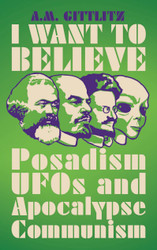 I Want to Believe: Posadism UFOs and Apocalypse Communism