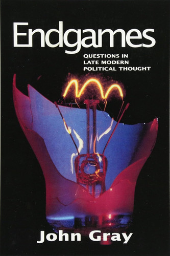 Endgames: Questions in Late Modern Political Thought