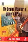 The Design Warrior's Guide to FPGAs: Devices Tools and Flows