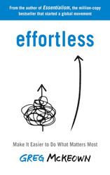 Effortless: Make It Easier to Do What Matters Most: The Instant New
