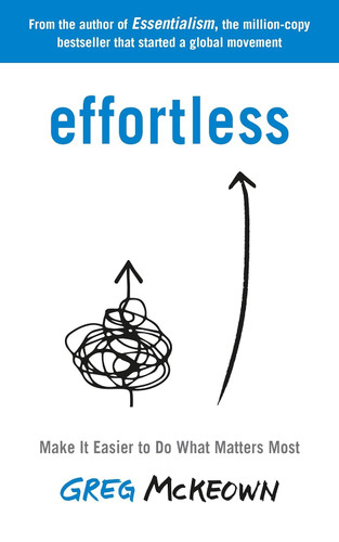 Effortless: Make It Easier to Do What Matters Most: The Instant New