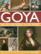 Goya: His Life & Works in 500 Images: An illustrated account of the