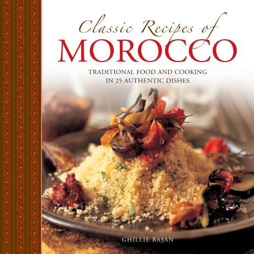 Classic Recipes of Morocco: Traditional Food And Cooking In 25