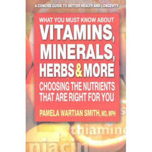 What You Must Know About Vitamins Minerals Herbs & More