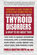 What You Must Know About Thyroid Disorders and What to Do About Them
