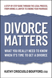 Divorce Matters: What You Really Need to Know When It's Time to Get a