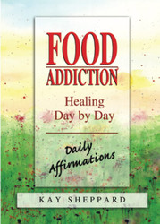 Food Addiction: Healing Day by Day: Daily Affirmations