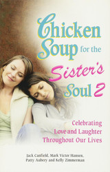 Chicken Soup for the Sister's Soul 2: Celebrating Love and Laughter