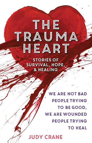 The Trauma Heart: We Are Not Bad People Trying to Be Good We Are