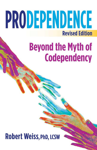 Prodependence: Beyond the Myth of Codependency