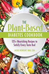 The Plant-Based Diabetes Cookbook: 125+ Nourishing Recipes to Satisfy